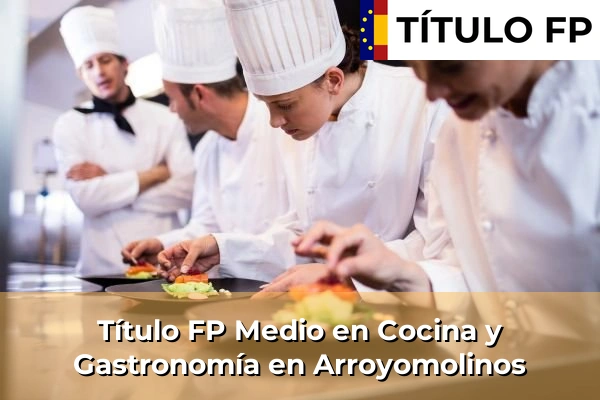 Título FP Medio en Cocina y Gastronomía en Comunidad de Madrid 11 Título FP Medio en Cocina y Gastronomía en Arroyomolinos
