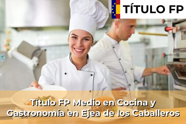 Título FP Medio en Cocina y Gastronomía en Ejea de los Caballeros
