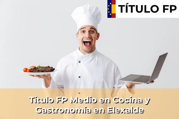 Título FP Medio en Cocina y Gastronomía en País Vasco 37 Título FP Medio en Cocina y Gastronomía en Elexalde