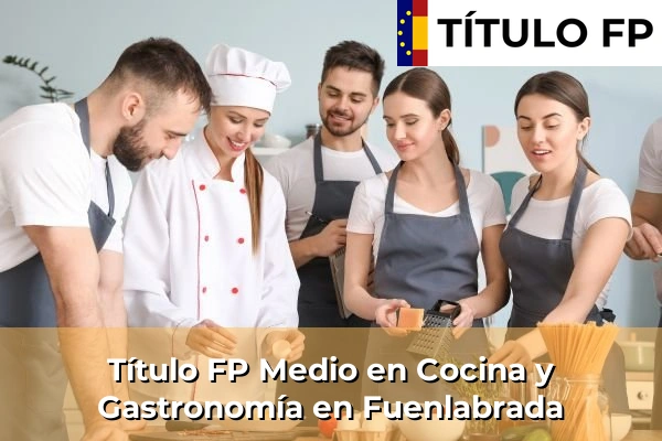 Título FP Medio en Cocina y Gastronomía en Comunidad de Madrid 39 Título FP Medio en Cocina y Gastronomía en Fuenlabrada