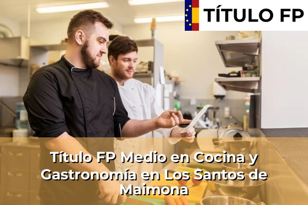Título FP Medio en Cocina y Gastronomía en Los Santos de Maimona