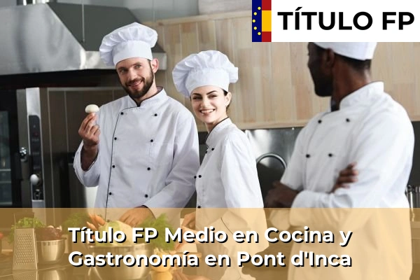 Título FP Medio en Cocina y Gastronomía en Pont d'Inca