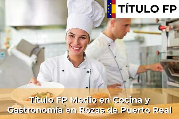 Título FP Medio en Cocina y Gastronomía en Comunidad de Madrid 72 Título FP Medio en Cocina y Gastronomía en Rozas de Puerto Real