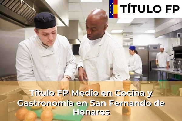 Título FP Medio en Cocina y Gastronomía en Comunidad de Madrid 74 Título FP Medio en Cocina y Gastronomía en San Fernando de Henares