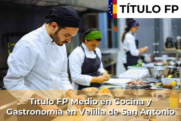 Título FP Medio en Cocina y Gastronomía en Comunidad de Madrid 89 Título FP Medio en Cocina y Gastronomía en Velilla de San Antonio