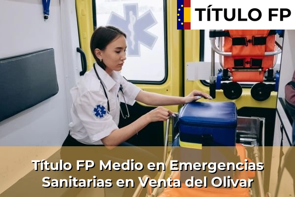Título FP Medio en Emergencias Sanitarias en Venta del Olivar