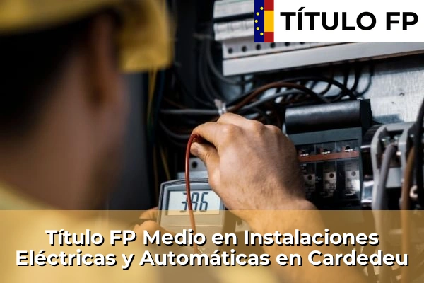 Título FP Medio en Instalaciones Eléctricas y Automáticas en Cardedeu