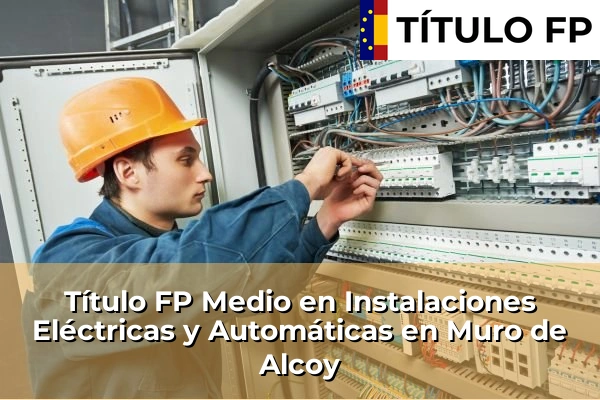 Título FP Medio en Instalaciones Eléctricas y Automáticas en Comunidad Valenciana 207 Título FP Medio en Instalaciones Eléctricas y Automáticas en Muro de Alcoy