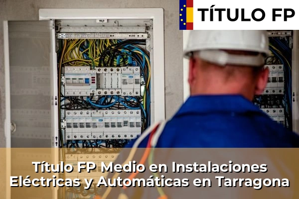 Título FP Medio en Instalaciones Eléctricas y Automáticas en Tarragona