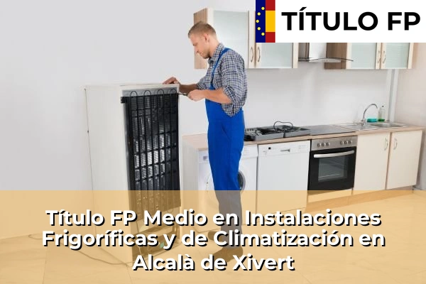 Título FP Medio en Instalaciones Frigoríficas y de Climatización en Comunidad Valenciana 17 Título FP Medio en Instalaciones Frigoríficas y de Climatización en Alcalà de Xivert