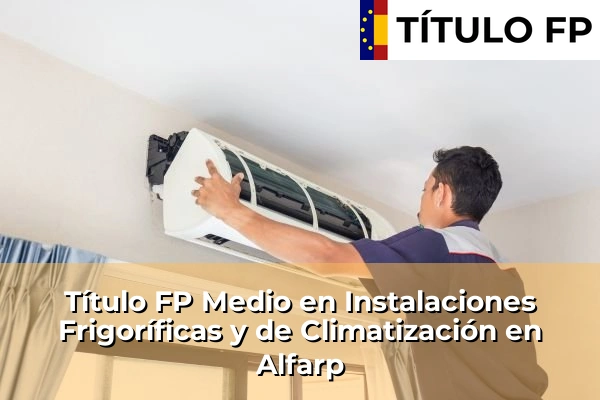 Título FP Medio en Instalaciones Frigoríficas y de Climatización en Comunidad Valenciana 24 Título FP Medio en Instalaciones Frigoríficas y de Climatización en Alfarp