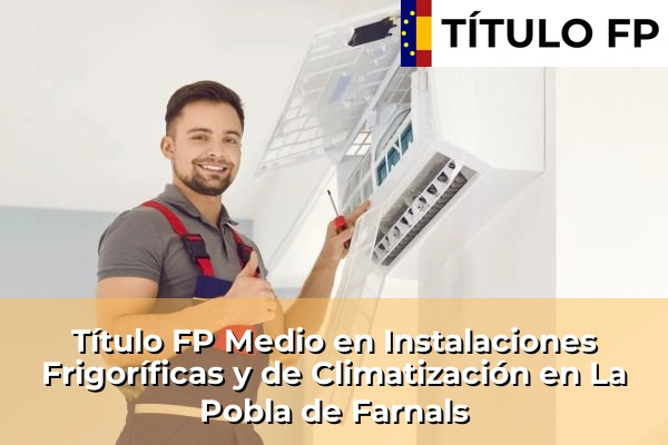 Título FP Medio en Instalaciones Frigoríficas y de Climatización en Comunidad Valenciana 173 Título FP Medio en Instalaciones Frigoríficas y de Climatización en La Pobla de Farnals
