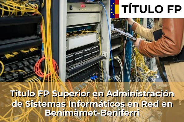 Título FP Superior en Administración de Sistemas Informáticos en Red en Benimàmet-Beniferri