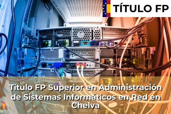 Título FP Superior en Administración de Sistemas Informáticos en Red en Chelva