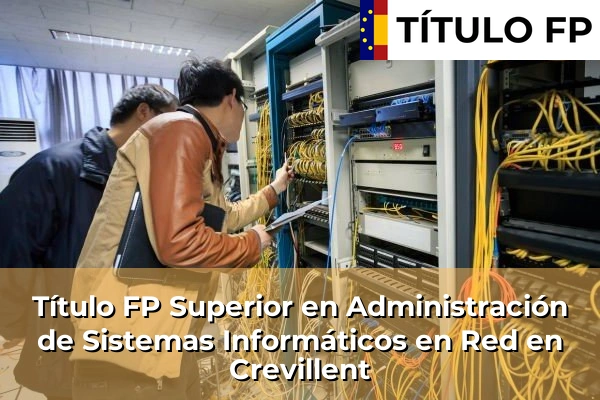 Título FP Superior en Administración de Sistemas Informáticos en Red en Crevillent