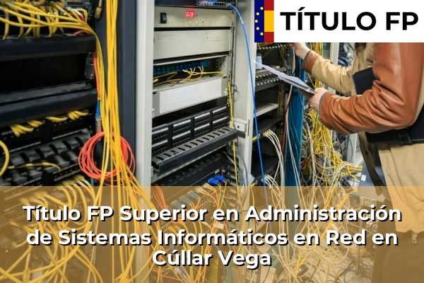 Título FP Superior en Administración de Sistemas Informáticos en Red en Cúllar Vega