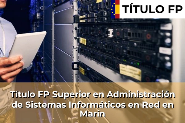 Título FP Superior en Administración de Sistemas Informáticos en Red en Marín