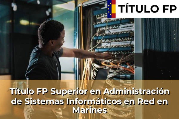 Título FP Superior en Administración de Sistemas Informáticos en Red en Marines