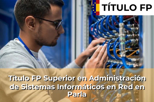 Título FP Superior en Administración de Sistemas Informáticos en Red en Parla
