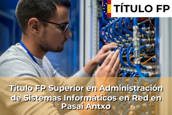 Título FP Superior en Administración de Sistemas Informáticos en Red en Pasai Antxo