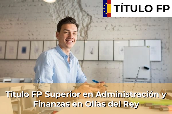 Título FP Superior en Administración y Finanzas en Olías del Rey