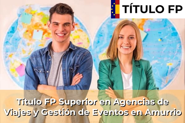 Título FP Superior en Agencias de Viajes y Gestión de Eventos en Amurrio