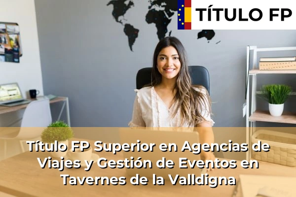 Título FP Superior en Agencias de Viajes y Gestión de Eventos en Tavernes de la Valldigna