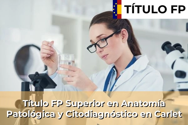 Título FP Superior en Anatomía Patológica y Citodiagnóstico en Carlet