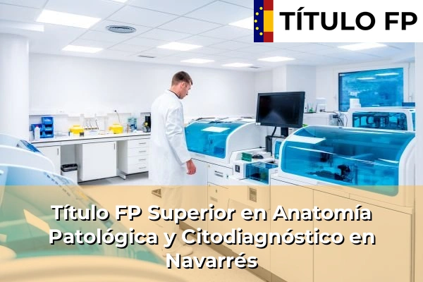 Título FP Superior en Anatomía Patológica y Citodiagnóstico en Navarrés