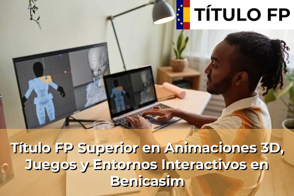 Título FP Superior en Animaciones 3D, Juegos y Entornos Interactivos en Benicasim