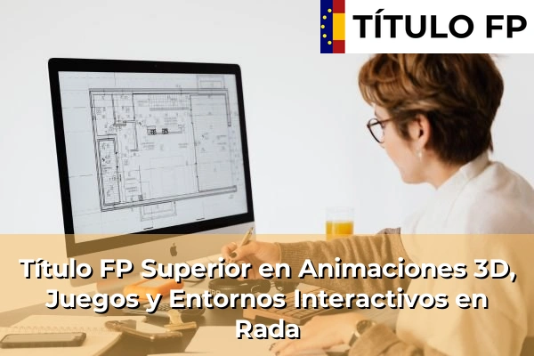 Título FP Superior en Animaciones 3D, Juegos y Entornos Interactivos en Rada