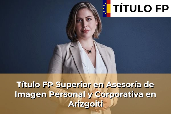 Título FP Superior en Asesoría de Imagen Personal y Corporativa en Arizgoiti