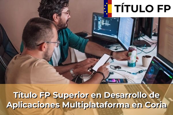 Título FP Superior en Desarrollo de Aplicaciones Multiplataforma en Extremadura 9 Título FP Superior en Desarrollo de Aplicaciones Multiplataforma en Coria
