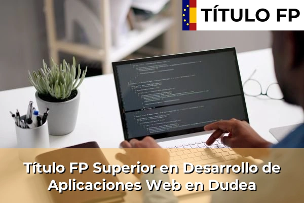 Título FP Superior en Desarrollo de Aplicaciones Web en Dudea