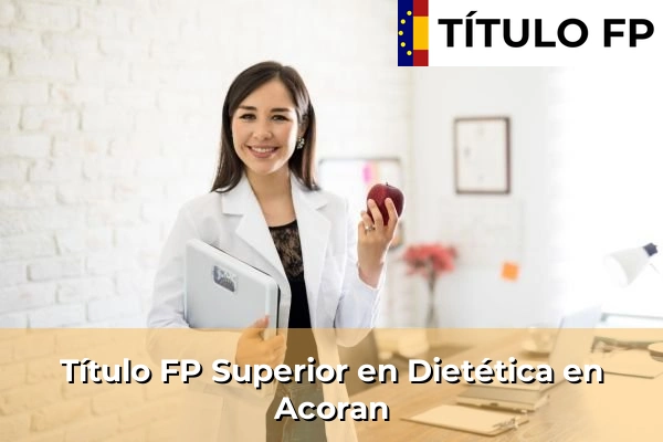 Título FP Superior en Técnico Superior en Dietética en Acoran