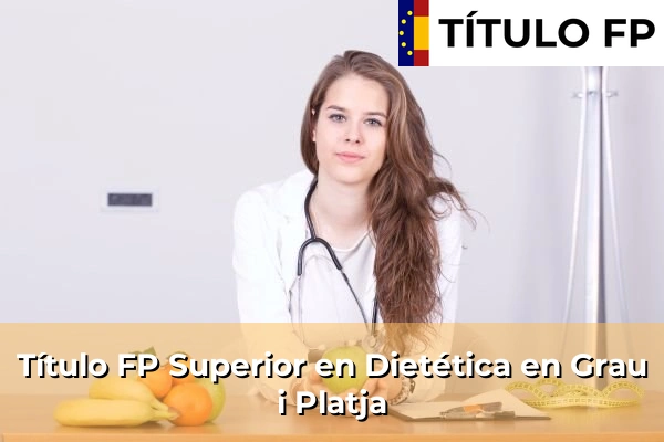 Título FP Superior en Dietética en Comunidad Valenciana 152 Título FP Superior en Técnico Superior en Dietética en Grau i Platja