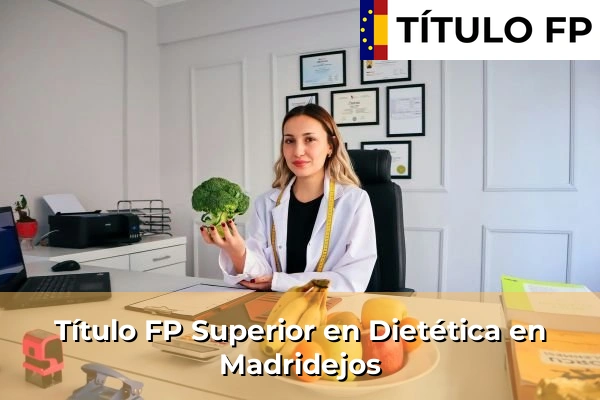 Título FP Superior en Técnico Superior en Dietética en Madridejos