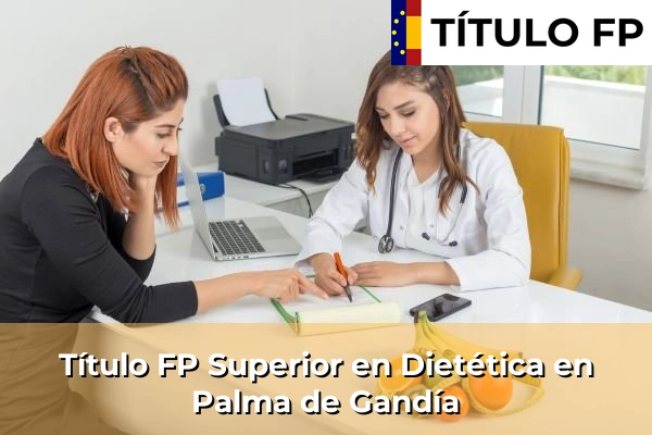 Título FP Superior en Dietética en Comunidad Valenciana 226 Título FP Superior en Técnico Superior en Dietética en Palma de Gandía