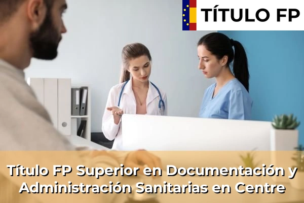 Título FP Superior en Documentación y Administración Sanitarias en Cataluña 46 Título FP Superior en Documentación y Administración Sanitarias en Centre