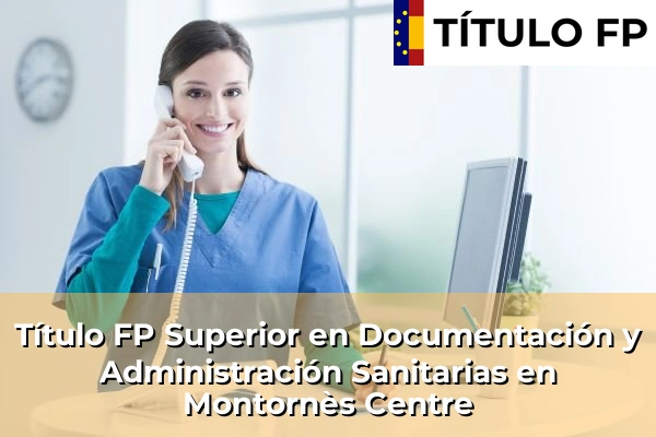 Título FP Superior en Documentación y Administración Sanitarias en Cataluña 119 Título FP Superior en Documentación y Administración Sanitarias en Montornès Centre