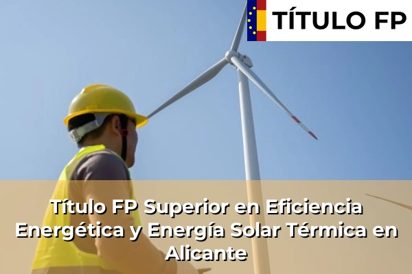Título FP Superior en Eficiencia Energética y Energía Solar Térmica en Alicante