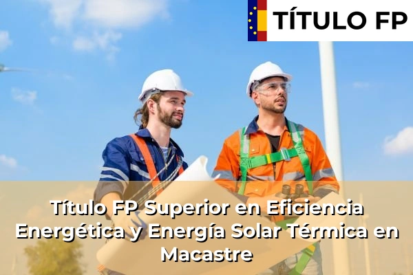 Título FP Superior en Eficiencia Energética y Energía Solar Térmica en Macastre