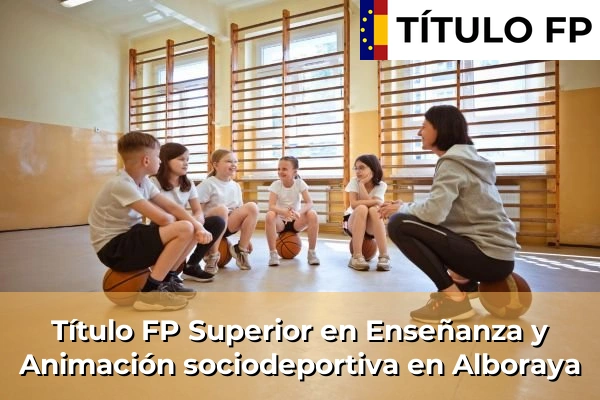 Título FP Superior en Técnico Superior en Enseñanza y Animación sociodeportiva en Alboraya