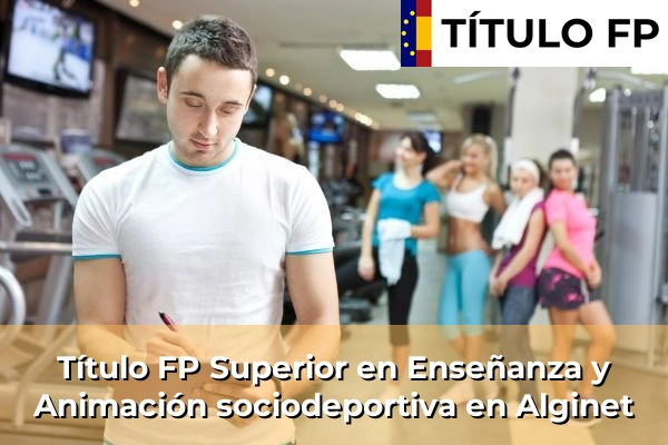 Título FP Superior en Técnico Superior en Enseñanza y Animación sociodeportiva en Alginet