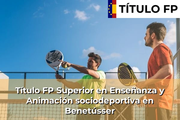 Título FP Superior en Técnico Superior en Enseñanza y Animación sociodeportiva en Benetússer