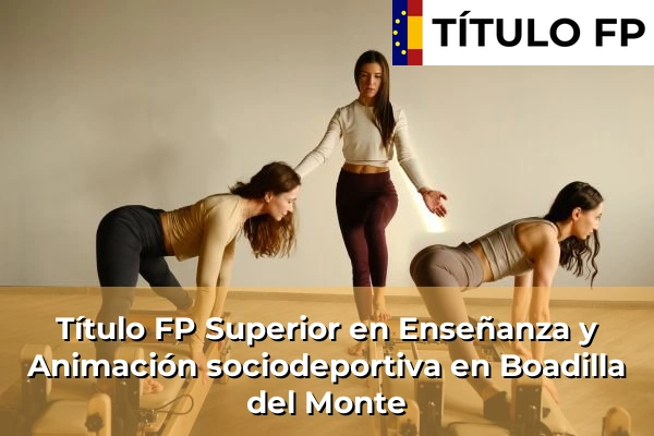 Título FP Superior en Técnico Superior en Enseñanza y Animación sociodeportiva en Boadilla del Monte
