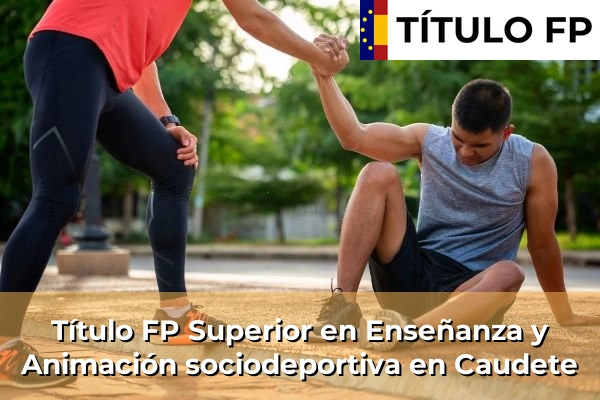 Título FP Superior en Técnico Superior en Enseñanza y Animación sociodeportiva en Caudete