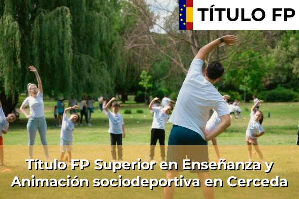Título FP Superior en Técnico Superior en Enseñanza y Animación sociodeportiva en Cerceda