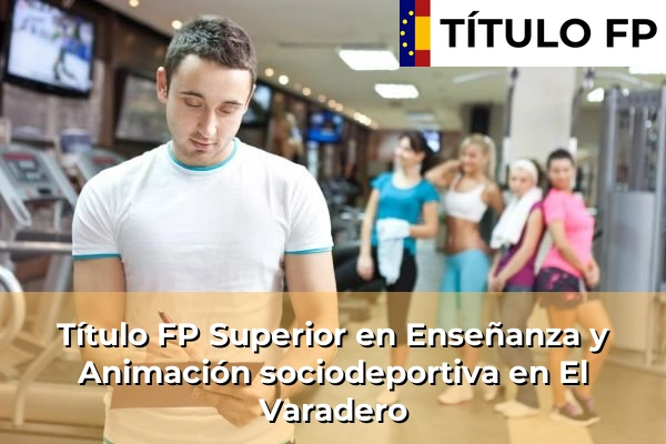 Título FP Superior en Técnico Superior en Enseñanza y Animación sociodeportiva en El Varadero