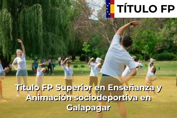 Título FP Superior en Técnico Superior en Enseñanza y Animación sociodeportiva en Galapagar